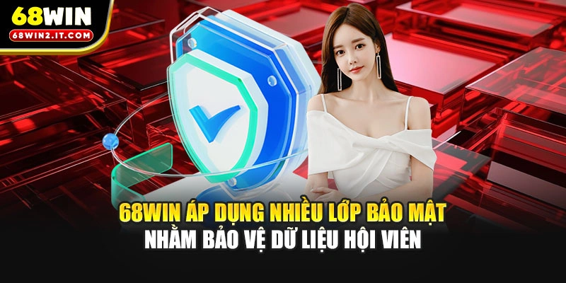 68WIN áp dụng nhiều lớp bảo mật nhằm bảo vệ dữ liệu hội viên
