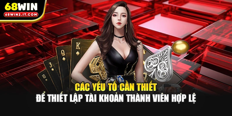 Các yếu tố cần thiết để thiết lập tài khoản thành viên hợp lệ