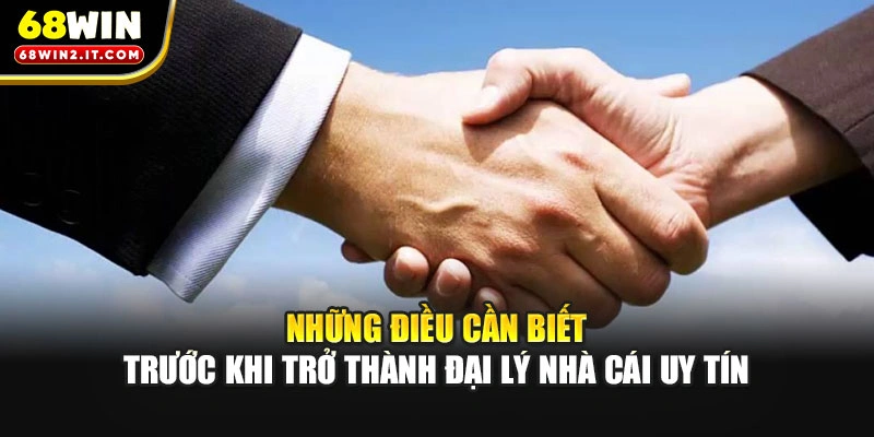 Những điều cần biết trước khi trở thành đại lý nhà cái uy tín